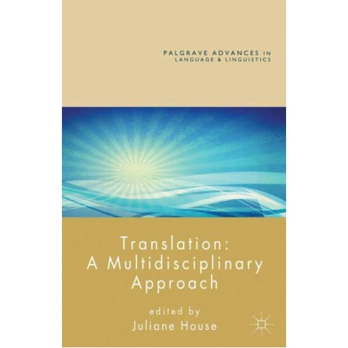 Translation: A Multidisciplinary Approach - Palgrave Advances in Language and Linguistics