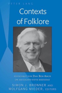 Contexts of Folklore; Festschrift for Dan Ben-Amos on His Eighty-Fifth Birthday - International Folkloristics