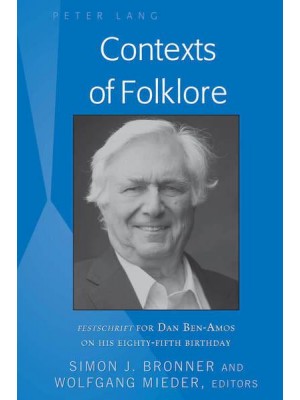 Contexts of Folklore; Festschrift for Dan Ben-Amos on His Eighty-Fifth Birthday - International Folkloristics