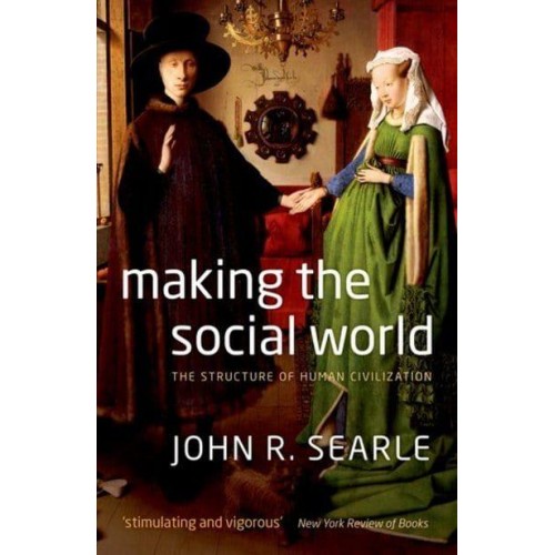 Making the Social World The Structure of Human Civilization