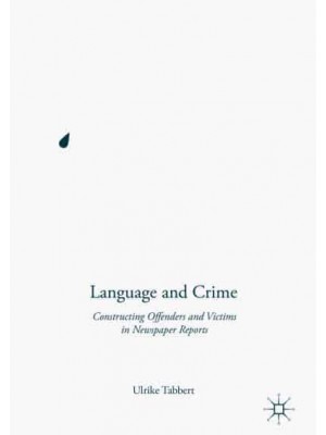 Language and Crime : Constructing Offenders and Victims in Newspaper Reports