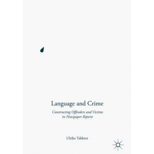 Language and Crime : Constructing Offenders and Victims in Newspaper Reports