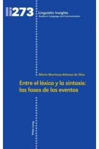 Entre El Léxico Y La Sintaxis Las Fases De Los Eventos - Linguistic Insights : Studies in Language and Communication