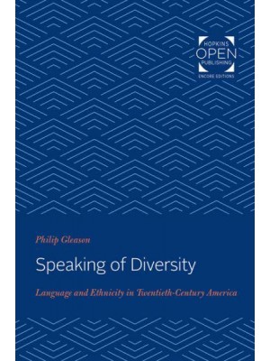 Speaking of Diversity: Language and Ethnicity in Twentieth-Century America