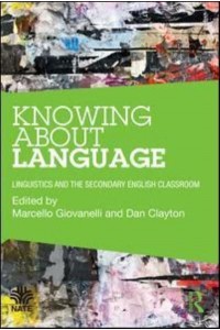 Knowing About Language: Linguistics and the secondary English classroom - NATE