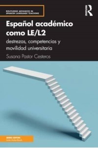 Español Académico Como LE/L2 Destrezas, Competencias Y Movilidad Universitaria - Routledge Advances in Spanish Language Teaching
