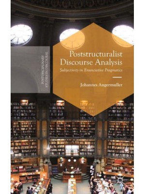 Poststructuralist Discourse Analysis : Subjectivity in Enunciative Pragmatics - Postdisciplinary Studies in Discourse