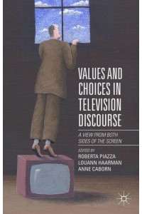 Values and Choices in Television Discourse : A View from Both Sides of the Screen