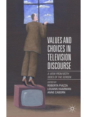 Values and Choices in Television Discourse : A View from Both Sides of the Screen