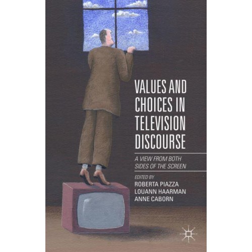 Values and Choices in Television Discourse : A View from Both Sides of the Screen