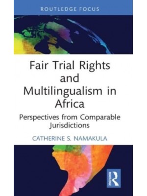 Fair Trial Rights and Multilingualism in Africa Perspectives from Comparable Jurisdictions - Law, Language and Communication