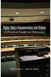 Public Policy Argumentation and Debate A Practical Guide for Advocacy