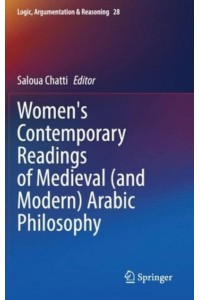 Women's Contemporary Readings of Medieval (and Modern) Arabic Philosophy - Logic, Argumentation & Reasoning