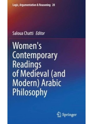 Women's Contemporary Readings of Medieval (and Modern) Arabic Philosophy - Logic, Argumentation & Reasoning