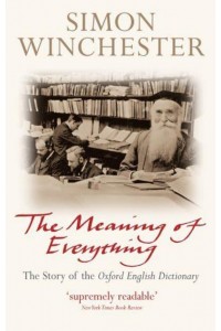 The Meaning of Everything The Story of the Oxford English Dictionary