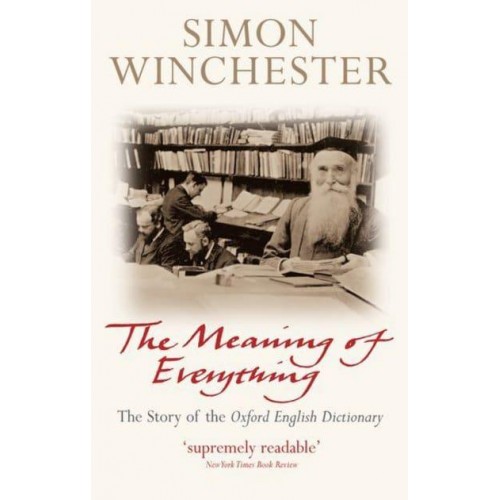 The Meaning of Everything The Story of the Oxford English Dictionary