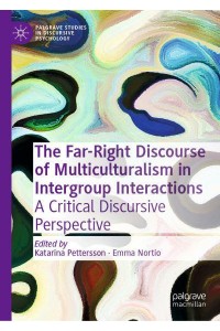 The Far-Right Discourse of Multiculturalism in Intergroup Interactions : A Critical Discursive Perspective - Palgrave Studies in Discursive Psychology