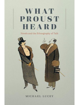 What Proust Heard Novels and the Ethnography of Talk