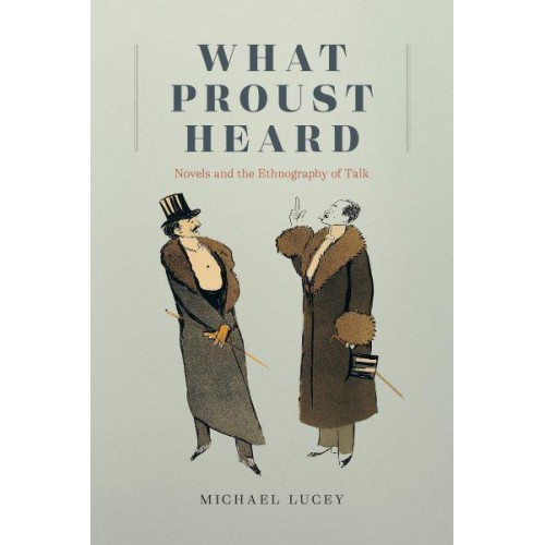 What Proust Heard Novels and the Ethnography of Talk