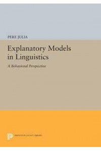 Explanatory Models in Linguistics A Behavioral Perspective - Princeton Legacy Library