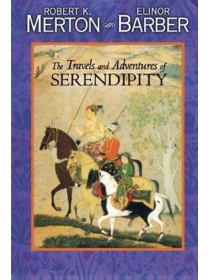 The Travels and Adventures of Serendipity A Study in Sociological Semantics and the Sociology of Science
