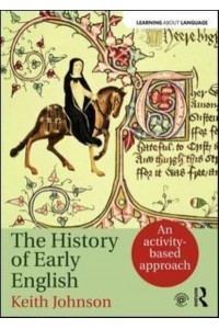 The History of Early English An Activity-Based Introduction to Early, Middle and Early Modern English Language - Learning About Language