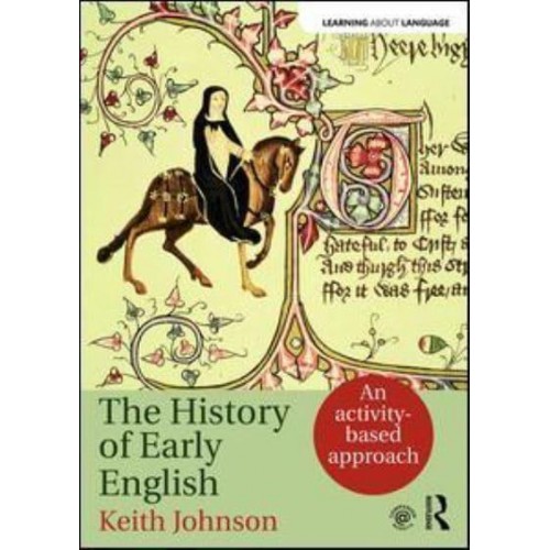 The History of Early English An Activity-Based Introduction to Early, Middle and Early Modern English Language - Learning About Language