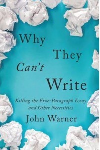 Why They Can't Write Killing the Five-Paragraph Essay and Other Necessities