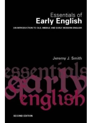 Essentials of Early English An Introduction to Old, Middle and Early Modern English