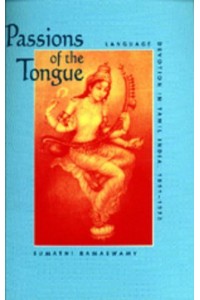 Passions of the Tongue Language Devotion in Tamil India, 1891-1970 - Studies on the History of Society and Culture