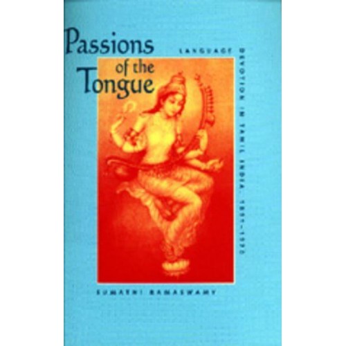 Passions of the Tongue Language Devotion in Tamil India, 1891-1970 - Studies on the History of Society and Culture