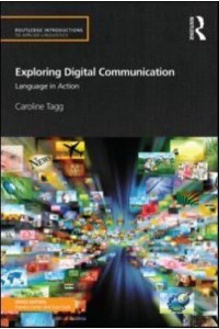Exploring Digital Communication Language in Action - Routledge Introductions to Applied Linguistics