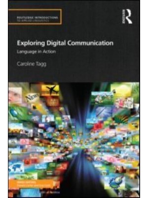 Exploring Digital Communication Language in Action - Routledge Introductions to Applied Linguistics