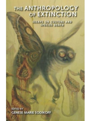 The Anthropology of Extinction Essays on Culture and Species Death