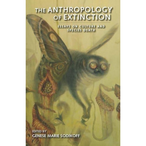 The Anthropology of Extinction Essays on Culture and Species Death
