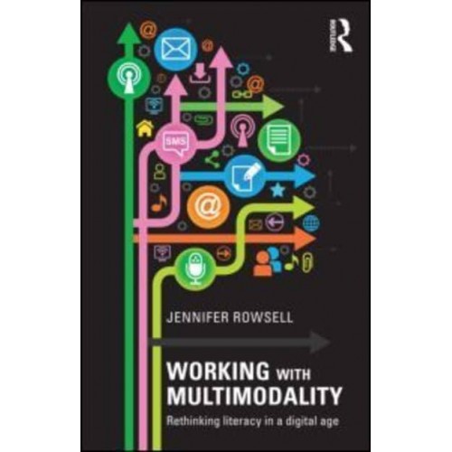 Working With Multimodality Rethinking Literacy in a Digital Age
