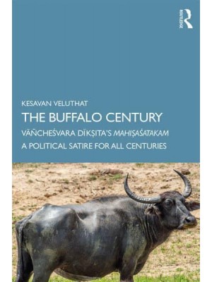 The Buffalo Century VañcheÔsvara Diksita's MahisaÔsatakam : A Political Satire for All Centuries