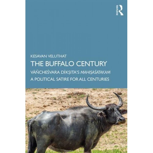 The Buffalo Century VañcheÔsvara Diksita's MahisaÔsatakam : A Political Satire for All Centuries
