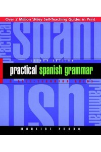 Practical Spanish Grammar A Self-Teaching Guide - Wiley Self-Teaching Guides