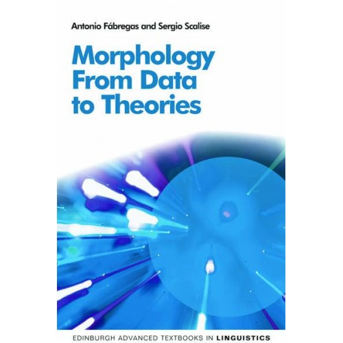 Morphology From Data to Theories - Edinburgh Advanced Textbooks in Linguistics