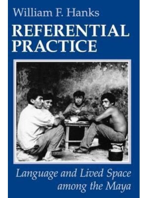 Referential Practice Language and Lived Space Among the Maya