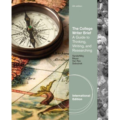 The College Writer A Guide to Thinking, Writing, and Researching, Brief International Edition