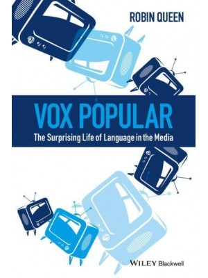 Vox Popular The Surprising Life of Language in the Media