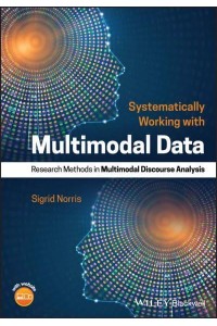 Systematically Working With Multimodal Data Research Methods in Multimodal Discourse Analysis