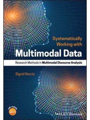 Systematically Working With Multimodal Data Research Methods in Multimodal Discourse Analysis