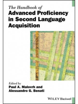 The Handbook of Advanced Proficiency in Second Language Acquisition - Blackwell Handbooks in Linguistics