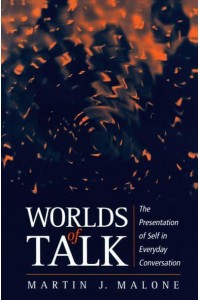 Worlds of Talk The Presentation of Self in Everyday Conversation