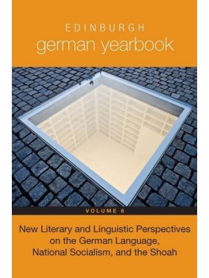 New Literary and Linguistic Perspectives on the German Language, National Socialism, and the Shoah - Edinburgh German Yearbook