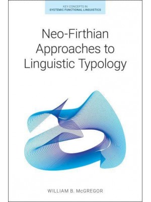Neo-Firthian Approaches to Linguistic Typology - Key Concepts in Systemic Functional Linguistics