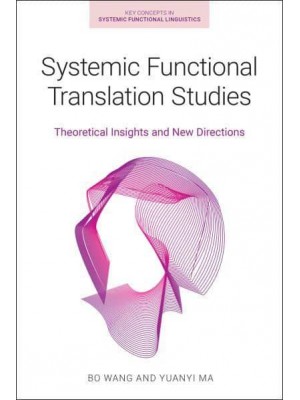 Systemic Functional Translation Studies Theoretical Insights and New Directions - Key Concepts in Systemic Functional Linguistics